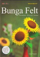 Bunga Felt: Membuat 30 Jenis Bunga